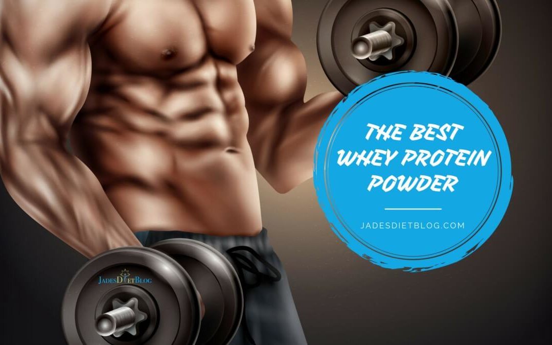 The Best Whey Protein Powder For Bulking 2018